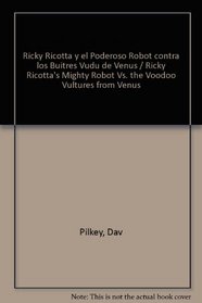Ricky Ricotta y el Poderoso Robot contra los Buitres Vudu de Venus/ Ricky Ricotta's Mighty Robot Vs. the Voodoo Vultures from Venus (Spanish Edition)