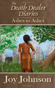 The Death Dealer Diaries: Ashes To Ashes (Vol. 1): Ashes To Ashes (Volume 1)