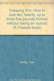 Dressing thin: How to look ten, twenty, up to thirty-five pounds thinner without losing an ounce! (A Fireside book)