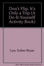 Don't Flip, It's Only a Trip (A Do-It-Yourself Activity Book)