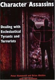 Character Assassins: Dealing with Ecclesiastical Tyrants and Terrorists