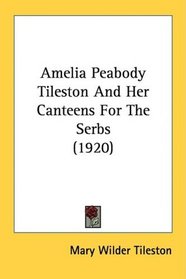 Amelia Peabody Tileston And Her Canteens For The Serbs (1920)