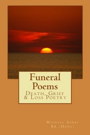 Funeral Poems: Death, Grief & Loss Poetry (Michael Ashby Poetry) (Volume 2)