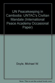 UN Peacekeeping in Cambodia: Untac's Civil Mandate (International Peace Academy Occasional Papers)