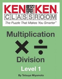 KenKen Classroom: Multiplication and Division: The Puzzle That Makes You Smarter