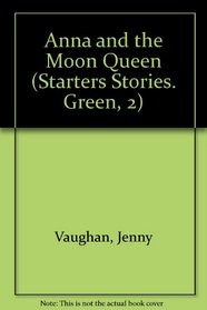 Anna and the Moon Queen (Starters Stories. Green, 2)
