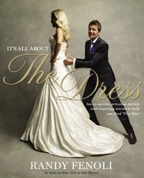 It's All About the Dress: Savvy Secrets, Priceless Advice, and Inspiring Stories to Help you Find 