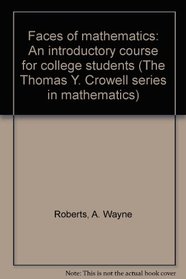 Faces of mathematics: An introductory course for college students (The Thomas Y. Crowell series in mathematics)