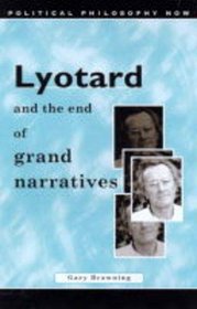 Lyotard and the End of Grand Narratives (Political Philosophy Now series)