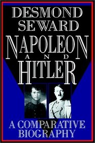 Napoleon And Hitler:  A Comparative Biography