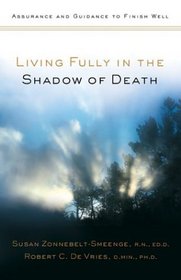Living Fully in the Shadow of Death: Assurance and Guidance to Finish Well