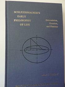 Schleiermacher's Early Philosophy of Life: Determinism, Freedom, and Phantasy (Harvard Theological Studies XXXIII)
