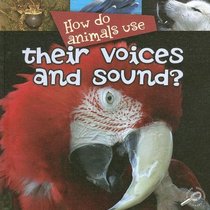 How Do Animals Use Their Voices and Sound? (How Do Animals Use.)
