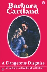 A Dangerous Disguise (The Barbara Cartland Pink Collection)