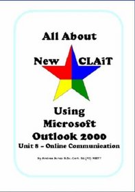 All About New CLAiT Using Microsoft Outlook 2000: Unit 8 - Online Communication (All About New CLAiT)