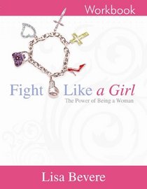 Fight Like a Girl (Workbook) the Power of Being a Woman