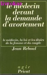 Le medecin devant la demande d'avortement: Le medecin, la loi et les desirs de la femme et du couple (Agir) (French Edition)