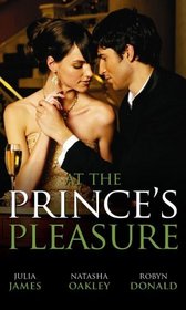 At the Prince's Pleasure: WITH Royally Bedded, Regally Wedded AND Crowned: An Ordinary Girl AND The Royal Baby Bargain (Mills and Boon Single Titles)