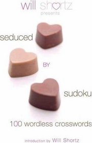 Will Shortz Presents Seduced by Sudoku: 100 Wordless Crossword Puzzles