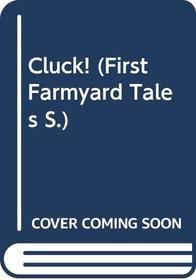 Cluck! (First Farmyard Tales)