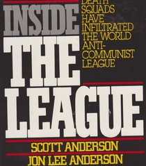 Inside the League: The Shocking Expose of How Terrorists, Nazis, and Latin American Death Squads Have Infiltrated the World Anti-Communist League