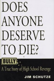 Bully: Does Anyone Deserve to Die? : A True Story of High School Revenge