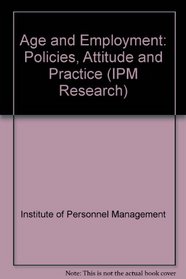 Age and Employment: Policies, Attitude and Practice (IPM Research)
