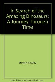 In Search of the Amazing Dinosaurs: A Journey Through Time