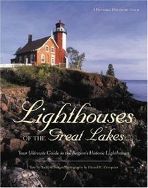 Lighthouses of the Great Lakes: Your Ultimate Guide to the Region's Historic Lighthouses (Pictorial Discovery Guide)