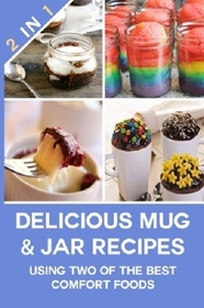 Delicious Mug & Jar Recipes Using Two of The Best Comfort Foods