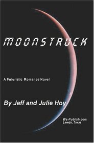 Moonstruck: A Futuristic Romance Novel