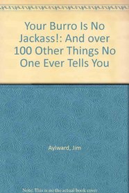 Your Burro Is No Jackass!: And over 100 Other Things No One Ever Tells You