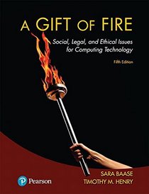 A Gift of Fire: Social, Legal, and Ethical Issues for Computing Technology (5th Edition)