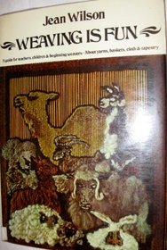 Weaving Is Fun: A Guide for Teachers, Children and Beginning Weavers, About Yarns, Baskets, Cloth and Tapestry
