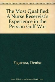 The Most Qualified: A Nurse Reservist's Experience in the Persian Gulf War