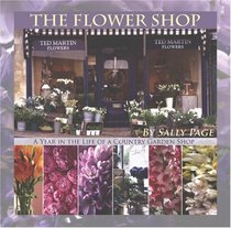 The Flower Shop: A Year in the Life of a Country Flower Shop