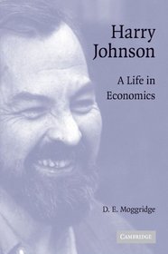 Harry Johnson: A Life in Economics (Historical Perspectives on Modern Economics)