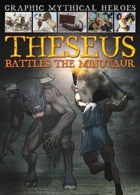 Theseus Battles the Minotaur (Graphic Mythical Heroes)