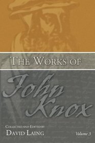 The Works of John Knox, Volume 3: Earliest Writings 1548-1554
