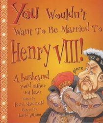 You Wouldn't Want to Be Married to Henry VIII!