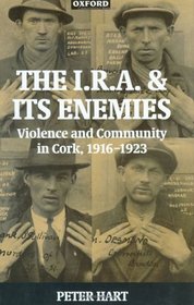 The I.R.A. and Its Enemies: Violence and Community in Cork, 1916-1923