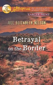 Betrayal on the Border (Love Inspired Suspense (Large Print))