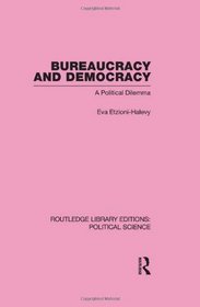 Bureaucracy and  Democracy (Routledge Library Editions: Political Science Volume 7)