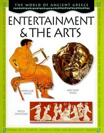 Entertainment  the Arts (The World of Ancient Greece)