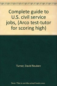 Complete guide to U.S. civil service jobs, (Arco test-tutor for scoring high)
