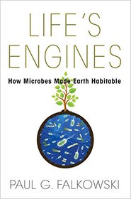 Life's Engines: How Microbes Made Earth Habitable (Science Essentials)