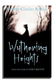 Wuthering Heights: From the Novel by Emily Bronte (Usborne Classics Retold)