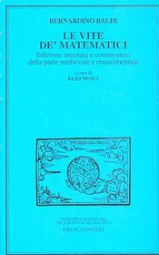 Le vite de' matematici: Edizione annotata e commentata della parte medievale e rinascimentale (Filosofia e scienza nel Cinquecento e nel Seicento) (Italian Edition)