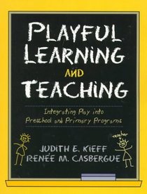 Playful Learning and Teaching: Integrating Play into Preschool and Primary Programs