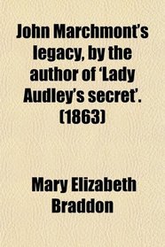 John Marchmont's legacy, by the author of 'Lady Audley's secret'. (1863)